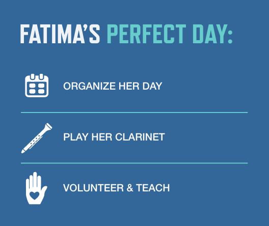 Fatima's Perfect Day: Organize her day. Play her clarinet. Volunteer & teach.