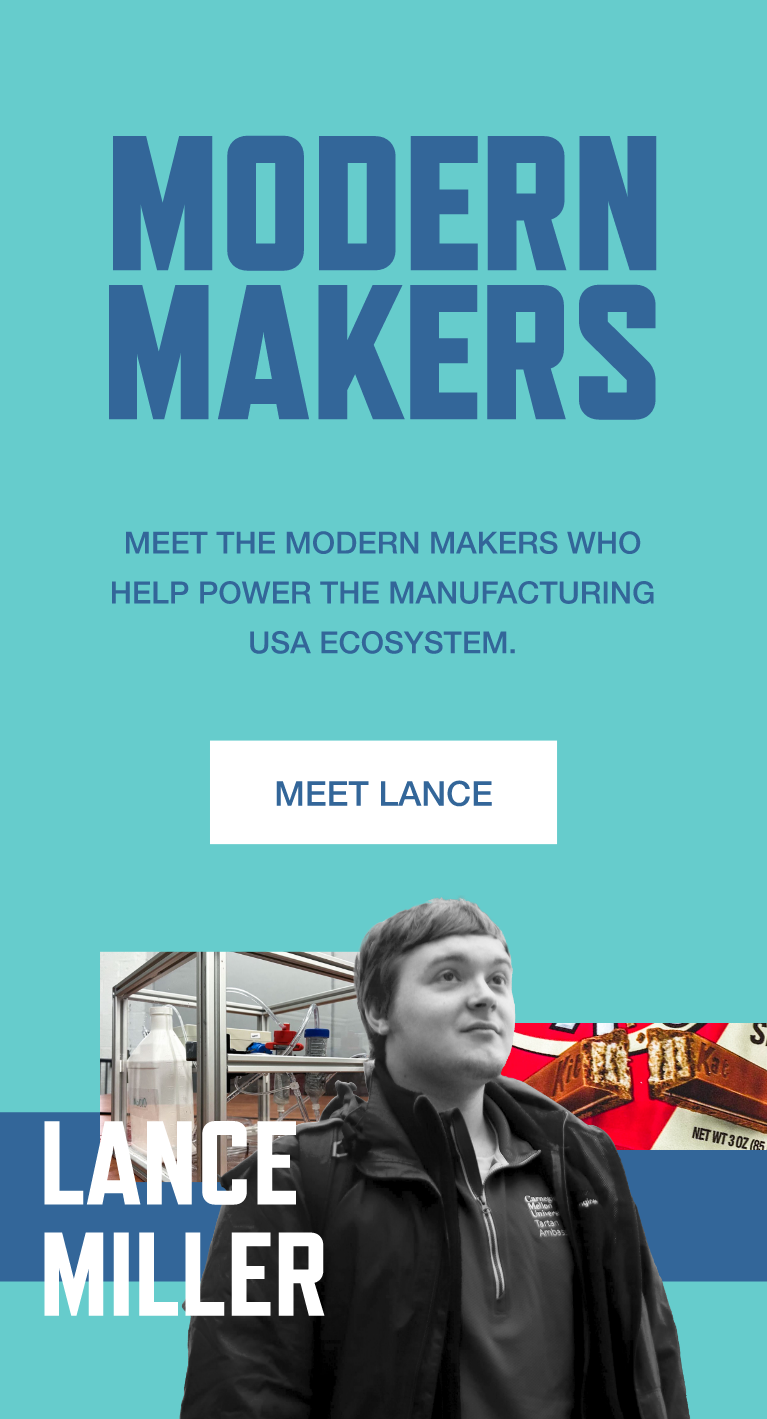 Modern Makers. Meet the Modern Makers who help power the Manufacturing USA ecosystem. Meet Lance Miller.