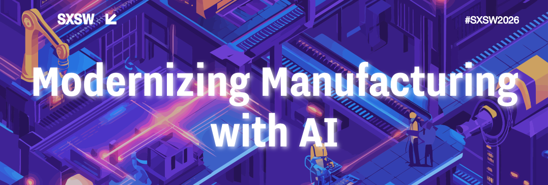Graphic with the text: Modernizing Manufacturing with AI. Graphic is to promote panel at SXSW