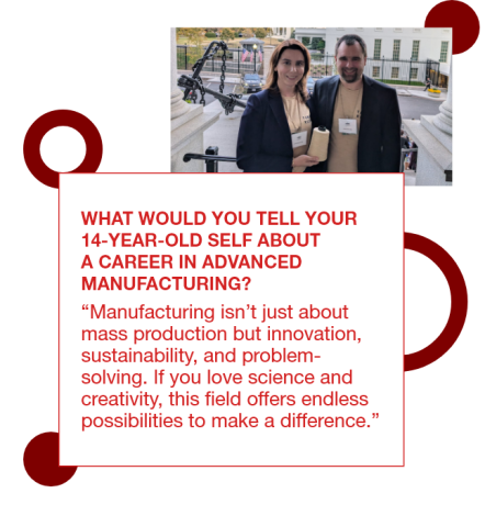 Graphic with a photo of Gözde Şenel-Ayaz and a colleague standing in front of the white house with a quote to her 14 year old self: "Manufacturing isn’t just about mass production but innovation, sustainability, and problem-solving. If you love science and creativity, this field offers endless possibilities to make a difference.”